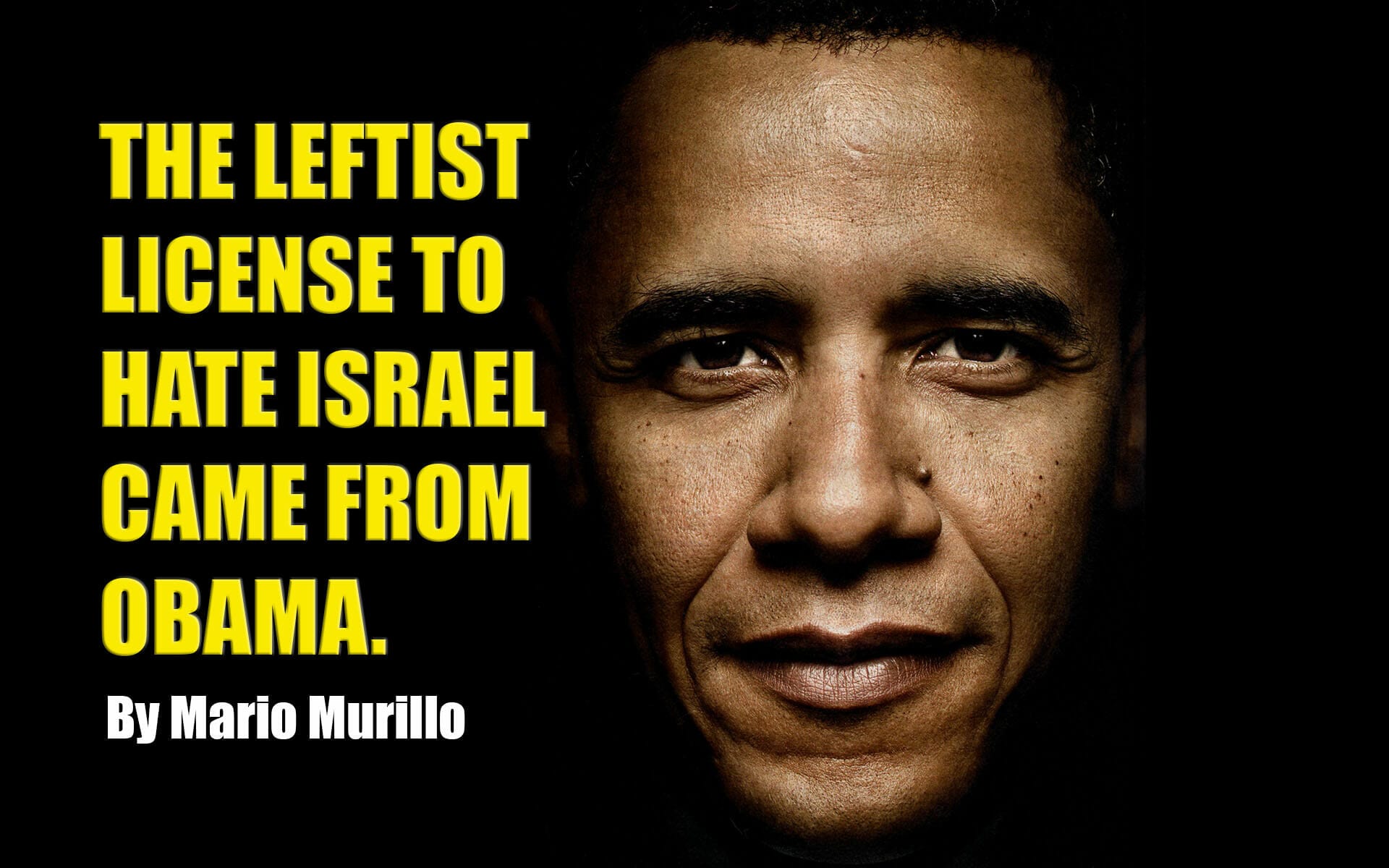 The American leftist license to hate Israel came from Obama. - Mario Murillo Ministries