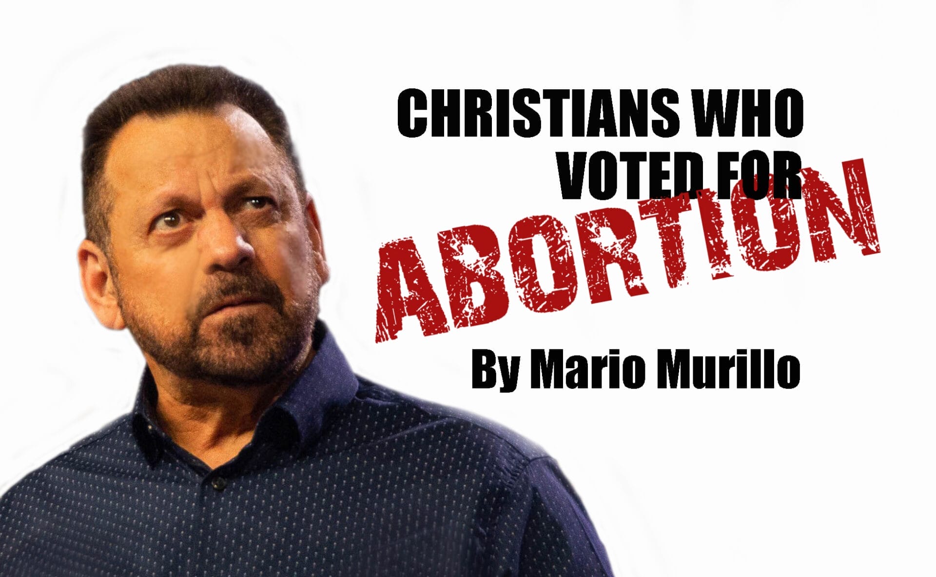 CHRISTIANS WHO VOTED FOR ABORTION - Mario Murillo Ministries