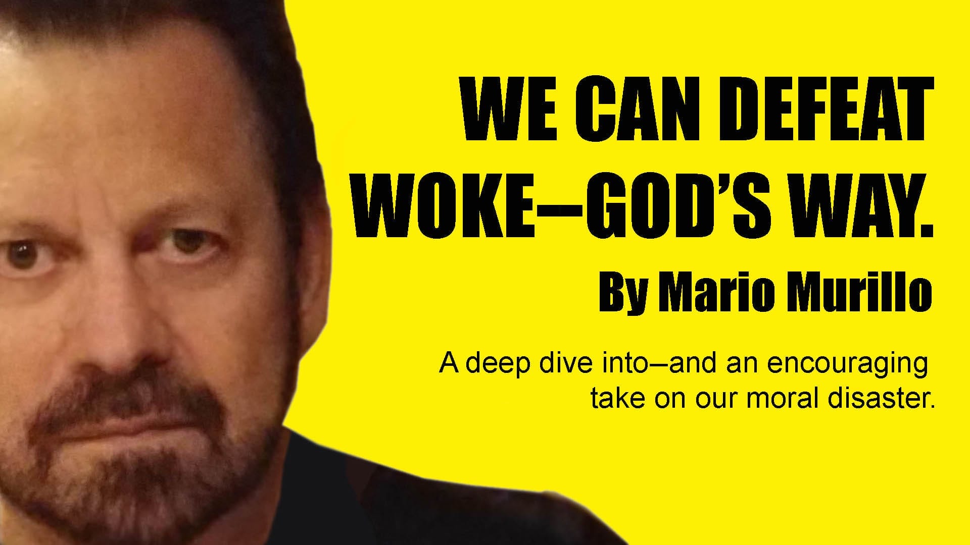 WE CAN DEFEAT WOKE—GOD’S WAY. - Mario Murillo Ministries