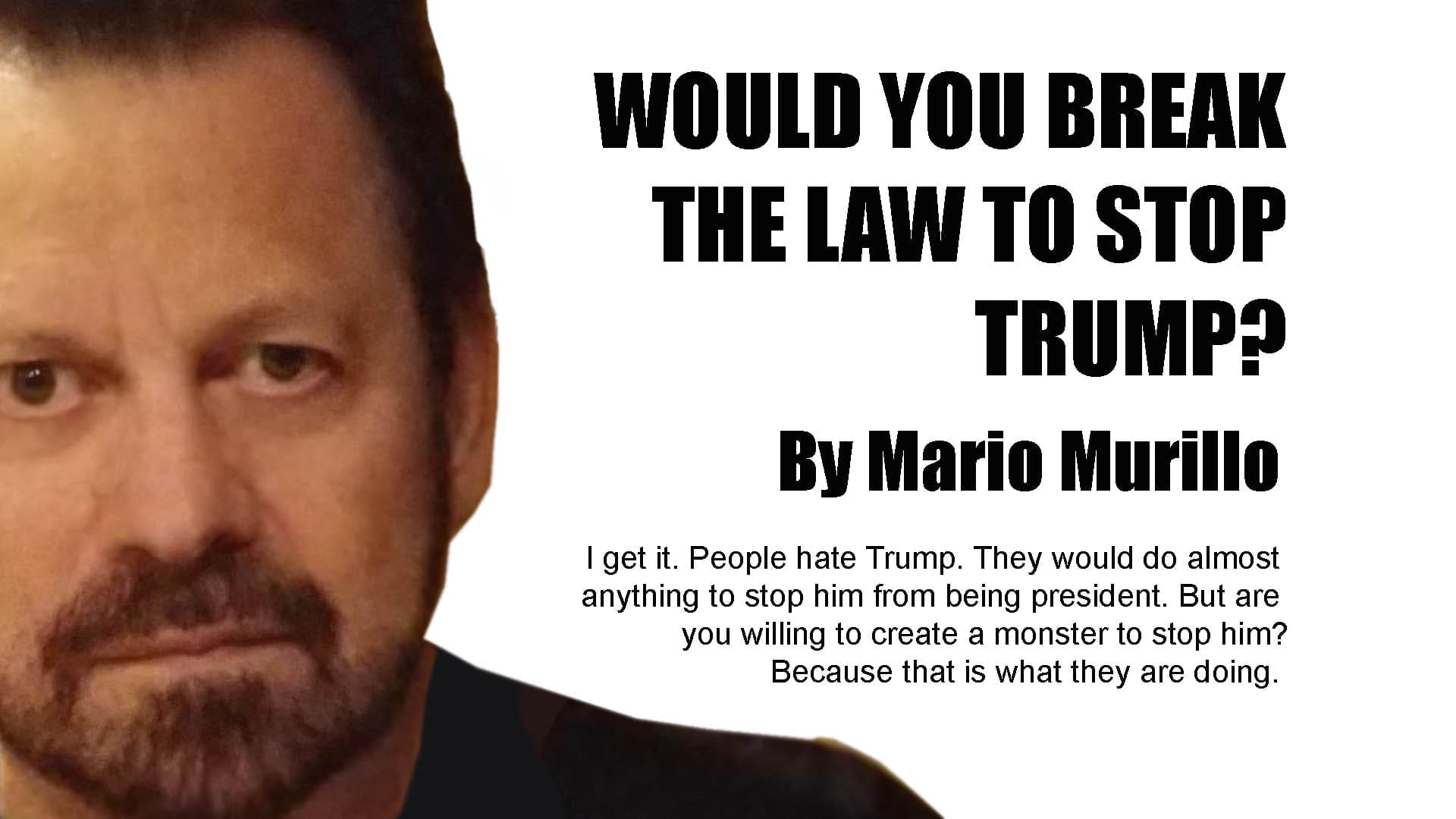 WOULD YOU BREAK THE LAW TO STOP TRUMP? - Mario Murillo Ministries