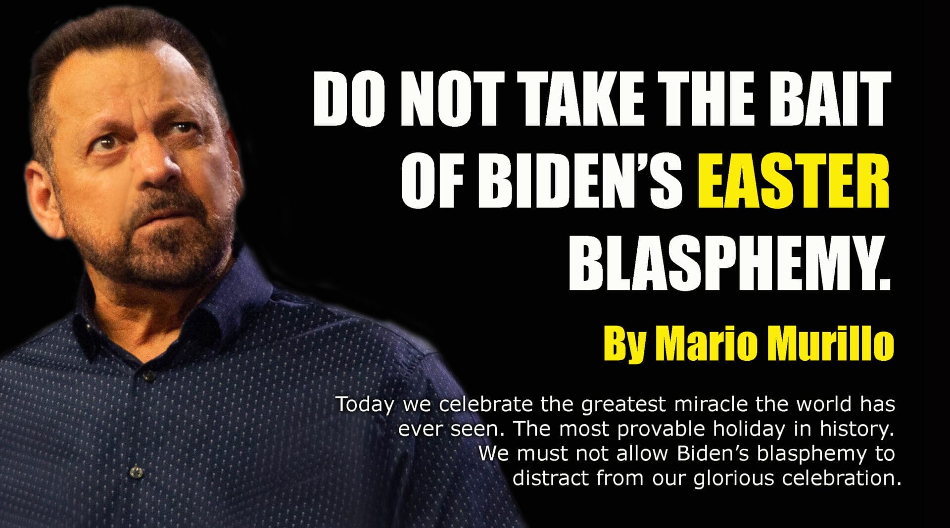DO NOT TAKE THE BAIT OF BIDEN'S EASTER BLASPHEMY - Mario Murillo Ministries