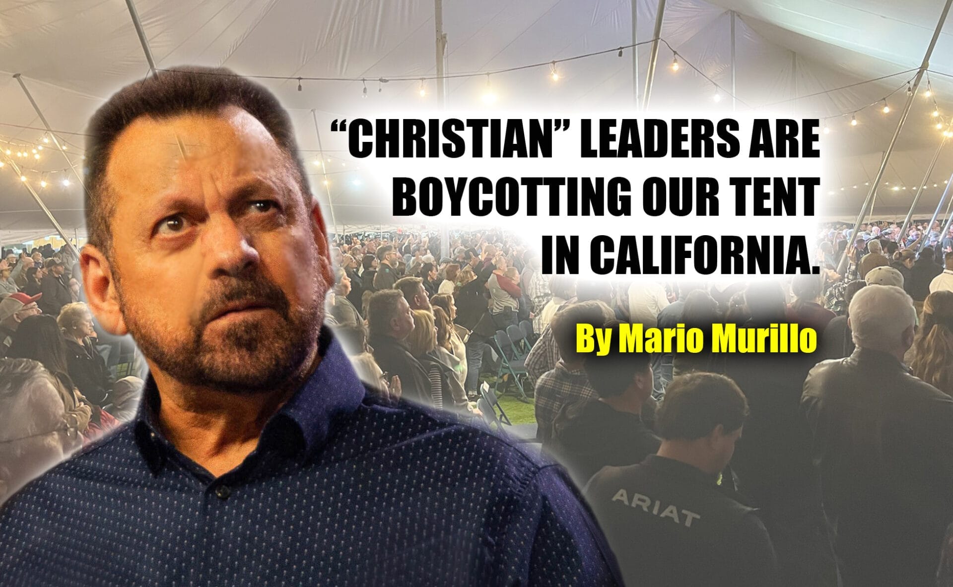 "CHRISTIAN" LEADERS ARE BOYCOTTING OUR TENT IN CALIFORNIA - Mario Murillo Ministries
