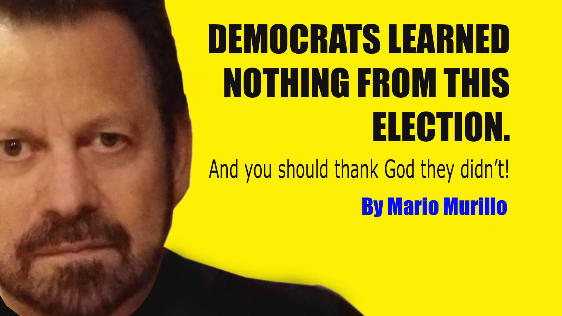 Democrats learned nothing from this election. You should thank God for that. - Mario Murillo Ministries