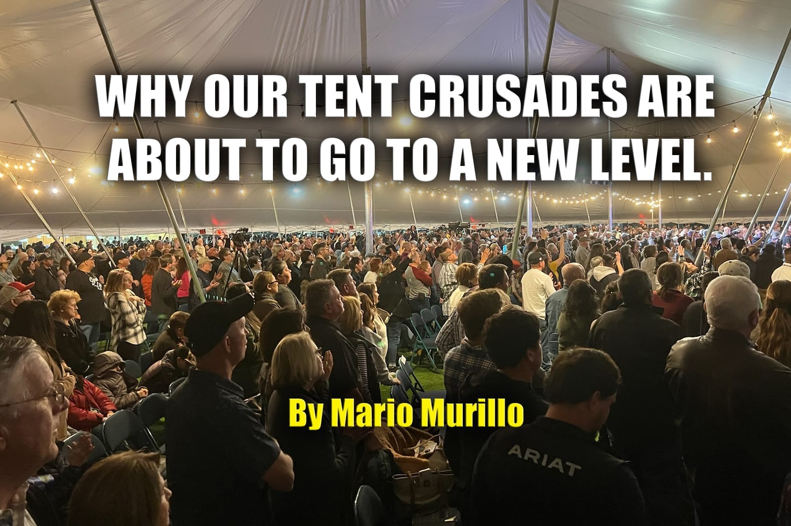 OUR TENT CRUSADES ARE ABOUT TO GO TO A NEW LEVEL - Mario Murillo Ministries