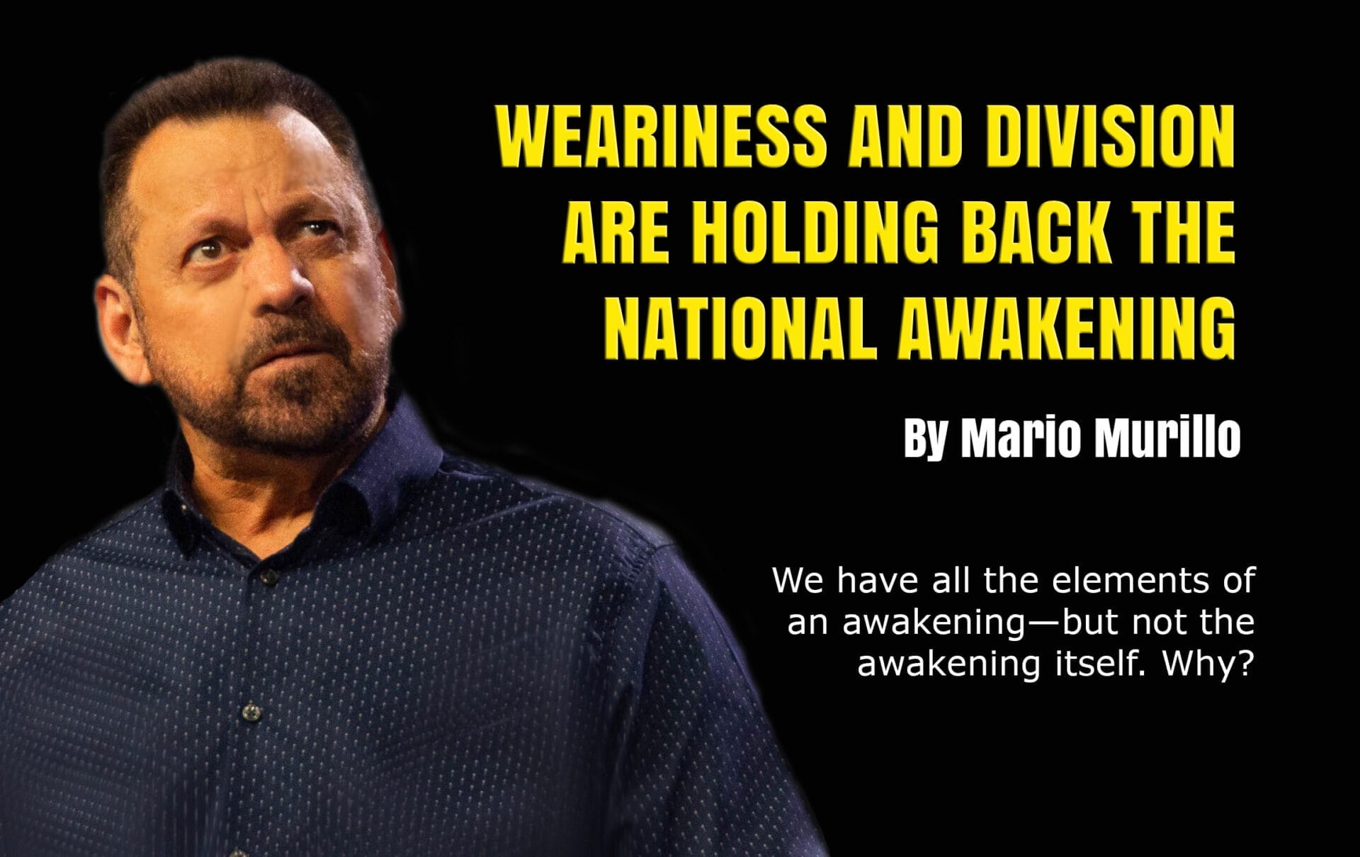WEARINESS AND DIVISION ARE HOLDING BACK OUR NATIONAL AWAKENING. - Mario Murillo Ministries